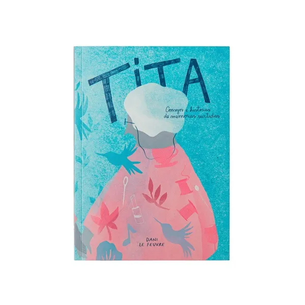 Tita: Consejos e Historias de Memorias Surtidas - Daniela Le Feuvre